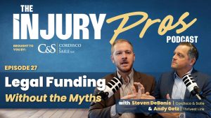 Two men in suits speak into microphones on The Injury Pros Podcast. Text reads: "Episode 27: Legal Funding Without the Myths, with Steven DeBonis & Andy Getz.